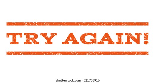 Try Again! watermark stamp. Text tag between horizontal parallel lines with grunge design style. Rubber seal stamp with scratched texture. Vector orange color ink imprint on a white background.