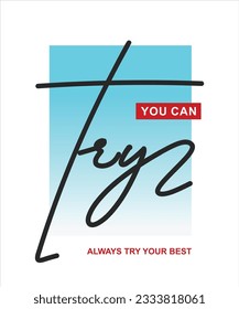 Try Always try your best illustration typography vector graphic design for using all types of mens boys girls kids ladies fashion t shirt print design and posters, hording, card, wallpaper etc.,