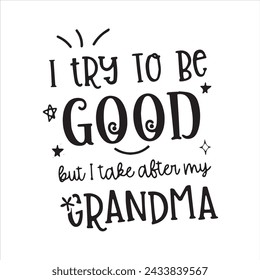 i try to be good but i take after my grandma background inspirational positive quotes, motivational, typography, lettering design