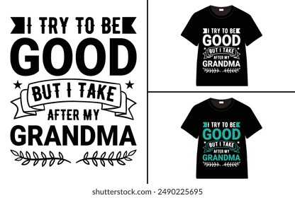 I Try To Be Good But I Take After My Grandma T-shirt, grandparents day, typography, grandfather, grandmother t shirt design