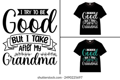 I Try To Be Good But I Take After My Grandma T-shirt, grandparents day, typography, grandfather, grandmother t shirt design