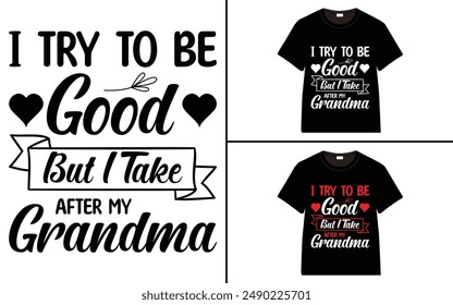 I Try To Be Good But I Take After My Grandma T-shirt, grandparents day, typography, grandfather, grandmother t shirt design