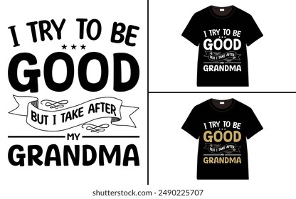 I Try To Be Good But I Take After My Grandma T-shirt, grandparents day, typography, grandfather, grandmother t shirt design