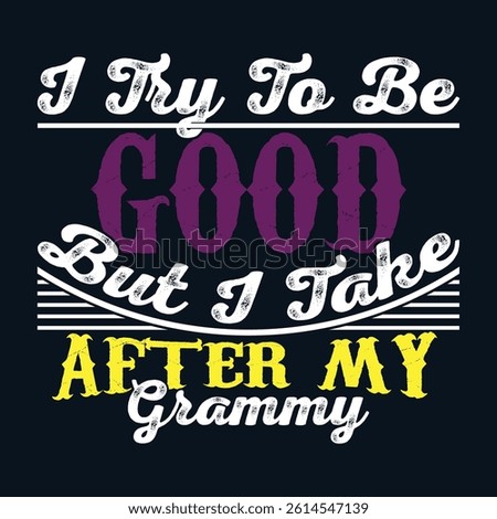 I Try To Be Good But I Take After My Grammy Typography Vintage Retro Design, Grammy Lover Motivational Quote Graphic Art
