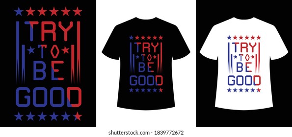 try to be good typography t-shirt design,t-shirt template