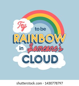 Try to be Rainbow in someone's Cloud Friendship Quotes