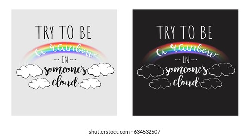 Try to be a rainbow in someone's cloud. Vector lettering with colorful raibow. Vector illustration