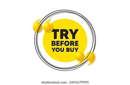 Try before you buy tag. Hand drawn round frame banner. Special offer price sign. Advertising discounts symbol. Try before you buy message. 3d quotation yellow banner. Text balloon. Vector