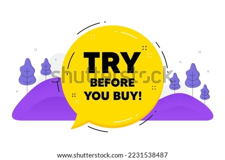 Try before you buy text. Speech bubble chat balloon. Special offer price sign. Advertising discounts symbol. Talk try before you buy message. Voice dialogue cloud. Vector