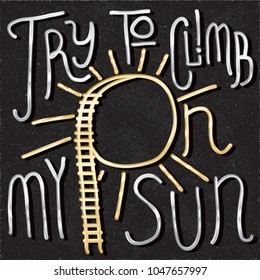 Try to Climb on My Sun with Ladder T-Shirt Print Template Glossy Gold and Silver Metallic Style Logo Lettering - Gold and Silver Elements on Black Paper Background - Vector Hand Drawn Graphic Design