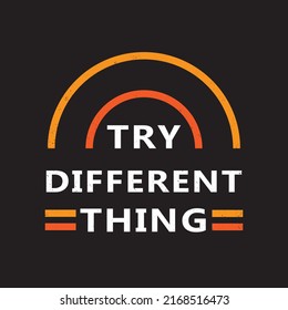  try different thing . typography for t shirt design, tee print, applique, fashion slogan, badge, label clothing, jeans, or other printing products. Vector illustration