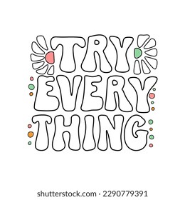 Try Everything color lettering on textured background. Hand drawn vector illustration with text decor for greeting card or template. Positive motivational nice hand drawn quote for banner or sticker