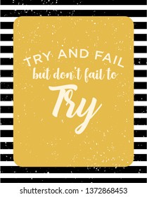 Try And Fail But Don`t Fail To Try Bright Motivation Quote. Creative Vector Typography Poster