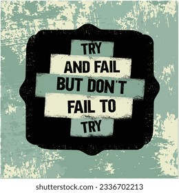 Try And Fail But Don`t Fail T Try Bright Motivation Quote. Vector Typography Banner Design Concept On Grunge Texture Rough Background.