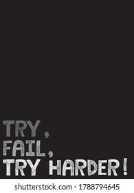 Try, fail, try harder vector illustration slogan. Fading white and black effect with grunge texture text.