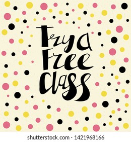 Try a free class lettering. Handwritten black text on the light yellow beige background with pink, yellow and black dots. This lettering perfectly fits for card and invitation design.