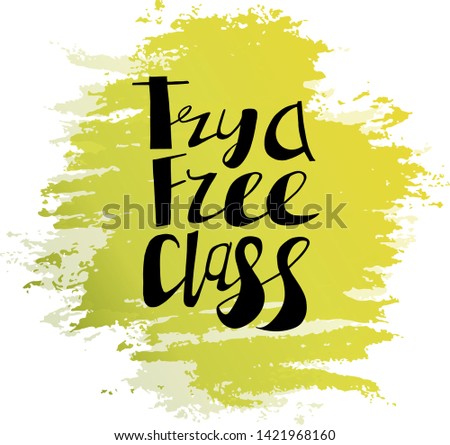Try a free class lettering.  Handwritten black text on yellow-green stain. Vector illustration. Sticker for fitness center. 