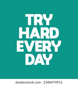 Try Hard Every Day. Inspiring Creative Motivation Quote Poster Template. Vector Typography Banner Design.