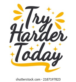 Try Harder Today Motivation Typography Quote Design.