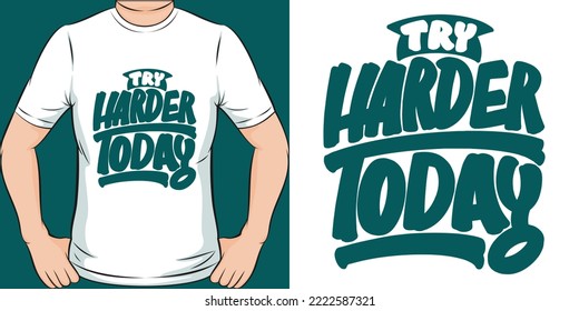 Try Harder Today Motivation Typography Quote T-Shirt Design.