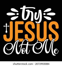 Try Jesus Not Me  - Jesus Or Christian T-shirt Design, Vector File