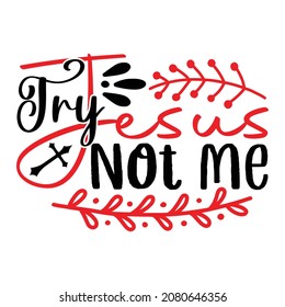 Try Jesus Not Me  - Christian Or Jesus T-shirt Design, Vector File