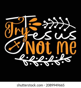 Try Jesus Not Me - Christian Or Jesus And Christmas T-shirt Design, Vector