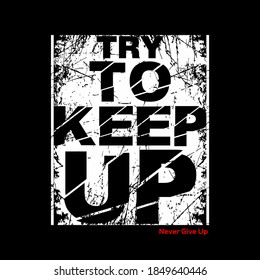 TRY TO KEEP UP.Illustration vector graphic of lettering, perfect for t-shirts design, clothing, hoodies, etc.
