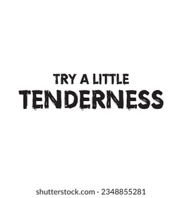 Try a little tenderness quote print in vector. Lettering quotes motivation for life and happiness.