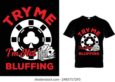 Try me I'm not bluffing  - Poker T Shirt