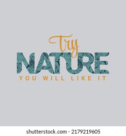 Try nature you will like it slogan typography for poster,banner,t shirt and other creative work