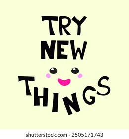Try new things. Black lettering with smiley face. Decorative letter. Hand drawn lettering. Quote. Vector hand drawn illustration. Decorative inscription.