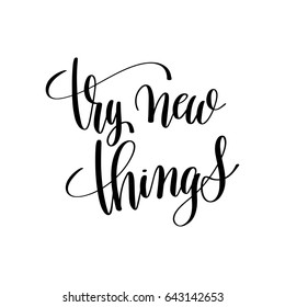 try new things black and white hand written lettering positive quote, inspirational and motivational poster, calligraphy vector illustration