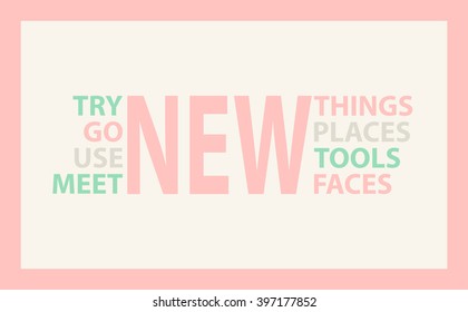 Try new things. Go new places. Use new tools. Meet new faces. Poster with inspiring quote. Motivational quote design. Simple and minimalistic. Pastel colors. Vector illustration.