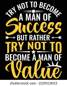 TRY NOT TO BECOME A MAN OF SUCCESS BUT RATHER TRY NOT TO BECOME A MAN OF VALUE T Shirt Design
