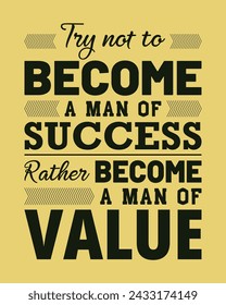 Try not to become a man of success rather become a man of value, motivational, Inspirational, Value Quote, Success Quote