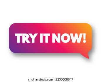 Try it Now! is a call to action typically used in marketing or promotional contexts, text concept message bubble