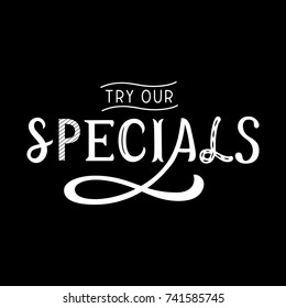 Try our specials text for restaurant / bar. Modern calligraphic type for chalkboard. Welcoming sign hand written message for attracting customers. Meal specials type. Calligraphy vector illustration.