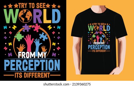 Try to see world from my perception, its different l World Autism Awareness DayT-shirt Design