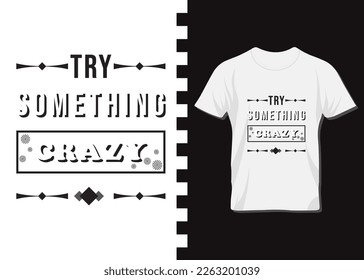 Try something crazy black and white theme t-shirt design for print on demand. apparel, poster, trendy tee, t-shirt art, vector, illustration for all, t-shirt design for business. 