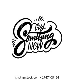 Try something new. Hand drawn black color lettering phrase. Vector illustration.