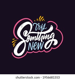 Try something new. Hand drawn colorful lettering phrase. Motivation text.