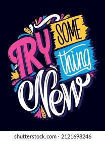 Try something new. Motivation hand drawn doodle lettering postcard about life. Lettering label art for t-shirt design, banner, poster, web.