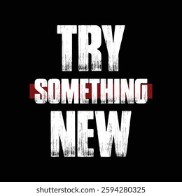 try something new text on black background.