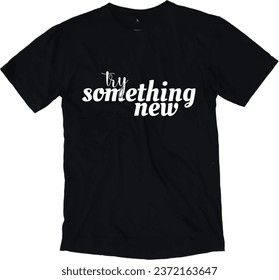 Try Something New Typography t -shirt Design ,