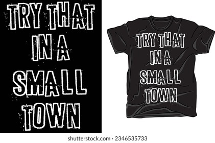 Try That in A Small Town, Country Music T-Shirt, Graphic Tee