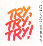 Try, try, try! Vector lettering motivational phrase.