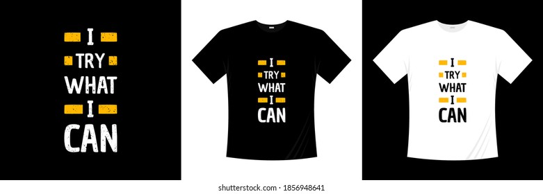 i try what i can typography t-shirt design. Motivation, inspiration t shirt.