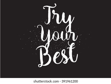 Try your best motivational inscription. Greeting card with calligraphy. Hand drawn lettering design. Usable as photo overlay. Typography for banner, poster or apparel design. Isolated vector element.