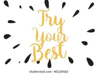 Try your best motivational inscription. Greeting card with calligraphy. Hand drawn lettering design. Photo overlay. Typography for banner, poster or apparel design. Vector typography.